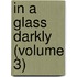 In A Glass Darkly (Volume 3)
