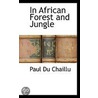 In African Forest And Jungle door Paul Du Chaillu