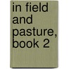 In Field and Pasture, Book 2 by Maude Barrows Lynch