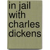 In Jail With Charles Dickens door Alfred Trumble