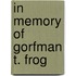 In Memory of Gorfman T. Frog