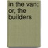 In The Van; Or, The Builders