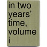 In Two Years' Time, Volume I door Ada Cambridge