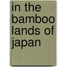 In the Bamboo Lands of Japan door William Baxter
