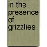 In the Presence of Grizzlies door Doug Peacock