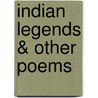Indian Legends & Other Poems door Onbekend