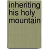 Inheriting His Holy Mountain door Herstine Wright