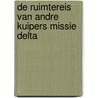De ruimtereis van Andre Kuipers Missie Delta