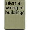 Internal Wiring Of Buildings by Henry Meredith Leaf