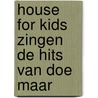 House for kids Zingen de hits van Doe Maar