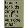 House for kids Zingen de hits van Doe Maar door Onbekend