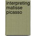 Interpreting Matisse Picasso