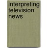 Interpreting Television News door Gabi Schaap