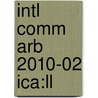 Intl Comm Arb 2010-02 Ica:ll by Unknown