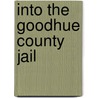 Into the Goodhue County Jail door James P. Lenfestey