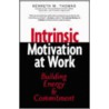 Intrinsic Motivation at Work by PhD Thomas Kenneth W.