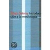 Introduccion a la Mediologia by Regis Debray
