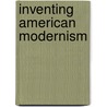 Inventing American Modernism door Jill Pearlman