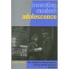 Inventing Modern Adolescence by Sarah E. Chinn