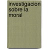 Investigacion Sobre La Moral by Hume David Hume