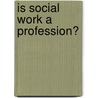 Is Social Work A Profession? door Abraham Flexner