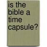 Is The Bible A Time Capsule? door Sonia Sadr-Panah