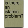 Is There An Islamic Problem? door M. Sahid Alam