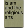Islam And The Religious Arts door Patricia L. Baker