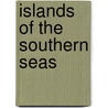 Islands Of The Southern Seas door Michael Myers Shoemaker