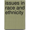 Issues In Race And Ethnicity by The Cq Researcher