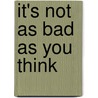 It's Not As Bad As You Think door Brian S. Wesbury