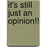 It's Still Just An Opinion!! door Terry Owens