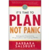It's Time to Plan, Not Panic door Barbara Salsbury