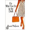 It's What You Do in the Dark door Annie McGuire