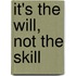 It's the Will, Not the Skill