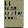 J. J. Rabbit and The Monster door Nicola Moon