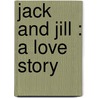 Jack And Jill : A Love Story door We Brown