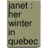 Janet : Her Winter In Quebec by Anna Chapin Ray