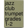 Jazz Club Trumpet Grades 1-2 by Unknown