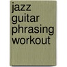 Jazz Guitar Phrasing Workout door William Bay
