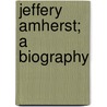 Jeffery Amherst; A Biography door Lawrence Shaw Mayo