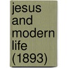 Jesus And Modern Life (1893) door Minot J. Savage