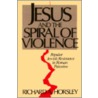 Jesus and Spiral of Violence door Richard A. Horsley