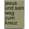 Jesus und sein Weg zum Kreuz door Christoph Niemand