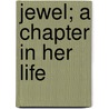 Jewel; A Chapter In Her Life door Clara Louise Burnham