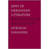 Jews in Ukrainian Literature by Myroslav Shkandrij