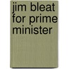 Jim Bleat For Prime Minister door Margaret Woodhouse