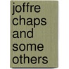 Joffre Chaps And Some Others door Pierre Mille