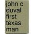 John C Duval First Texas Man