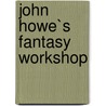 John Howe`s Fantasy Workshop door John Howe
